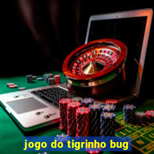 jogo do tigrinho bug